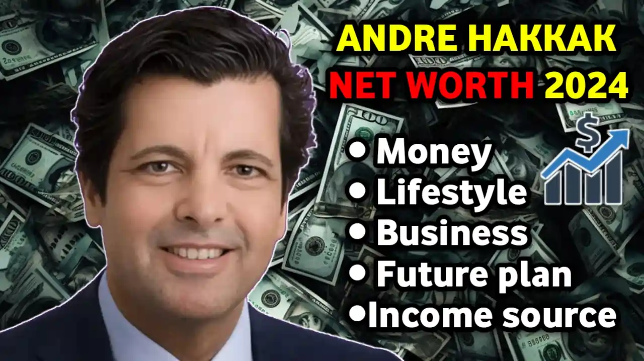 Andre Hakkak Net Worth: Discover His Impressive Financial Success